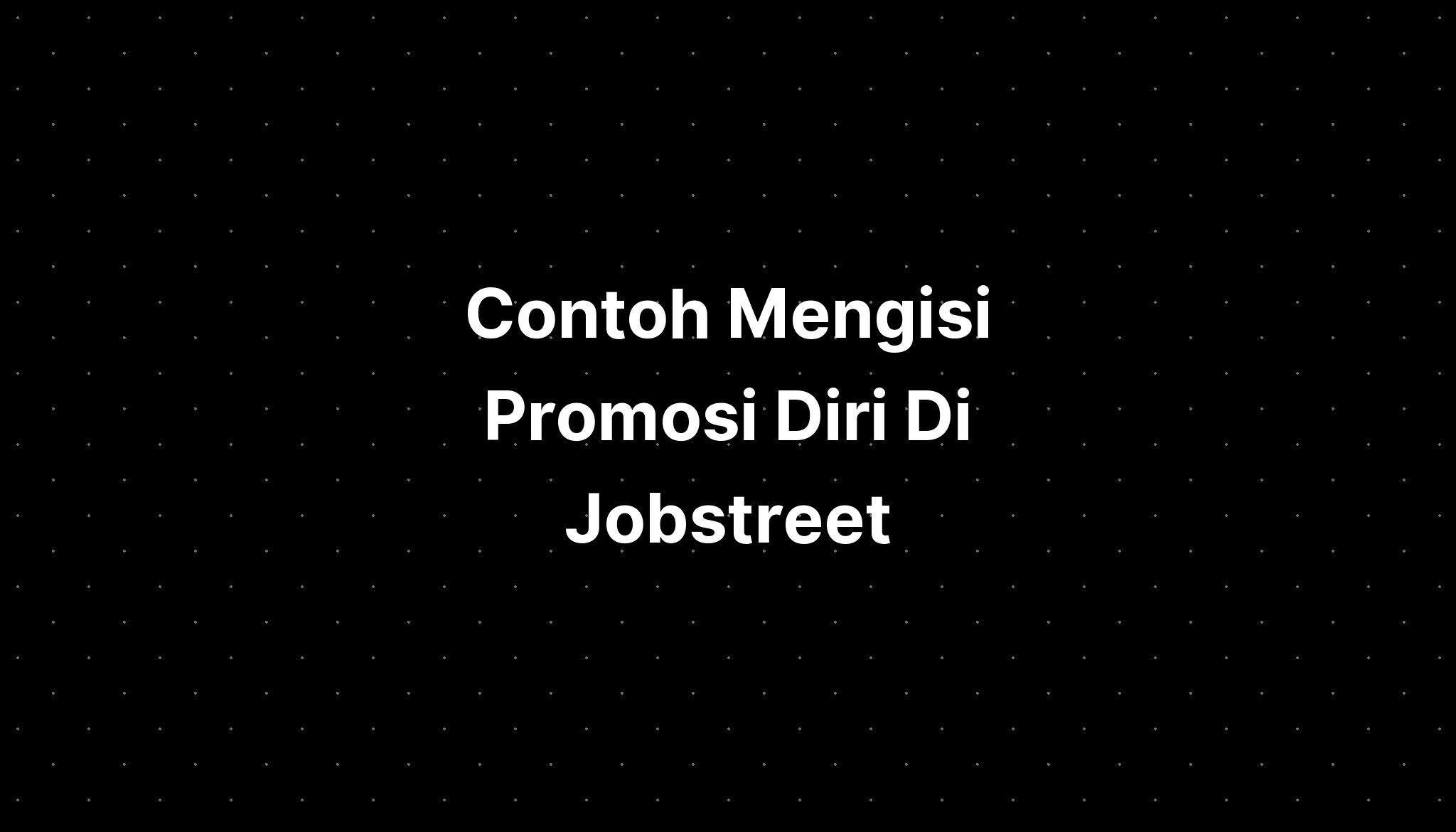 Contoh Mengisi Promosi Diri Di Jobstreet - IMAGESEE